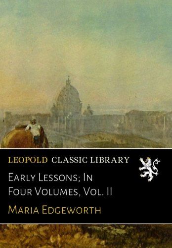Early Lessons; In Four Volumes, Vol. II
