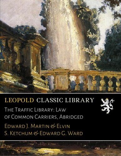 The Traffic Library: Law of Common Carriers, Abridged
