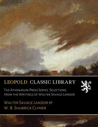 The Athenaeum Press Series. Selections from the Writings of Walter Savage Landor