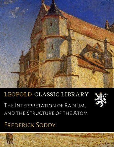 The Interpretation of Radium, and the Structure of the Atom