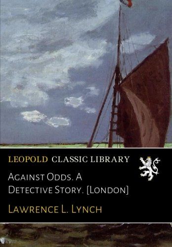 Against Odds. A Detective Story. [London]