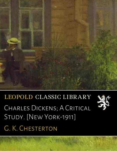 Charles Dickens; A Critical Study. [New York-1911]