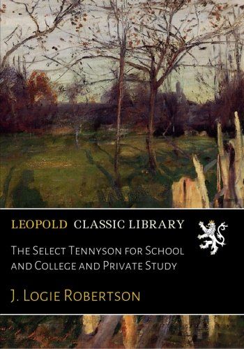 The Select Tennyson for School and College and Private Study