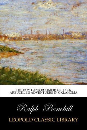 The Boy Land Boomer; Or, Dick Arbuckle's Adventures in Oklahoma