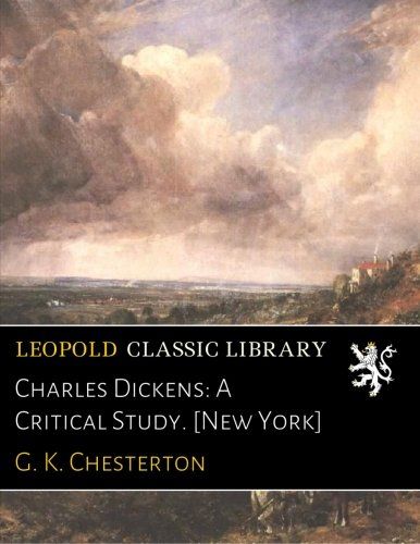 Charles Dickens: A Critical Study. [New York]