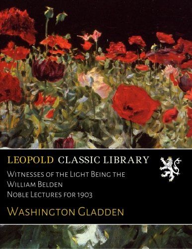 Witnesses of the Light Being the William Belden Noble Lectures for 1903