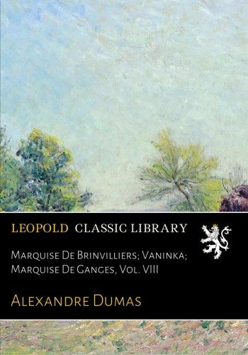 Marquise De Brinvilliers; Vaninka; Marquise De Ganges, Vol. VIII