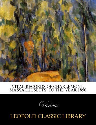Vital records of Charlemont, Massachusetts: to the year 1850