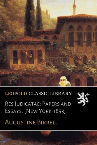 Res Judicatae: Papers and Essays. [New York-1893]