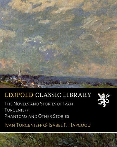 The Novels and Stories of Ivan Turgenieff: Phantoms and Other Stories