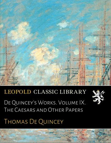 De Quincey's Works. Volume IX. The Caesars and Other Papers