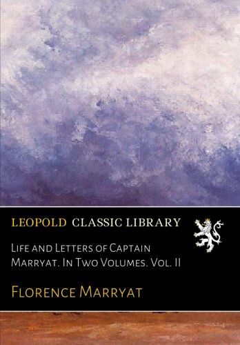Life and Letters of Captain Marryat. In Two Volumes. Vol. II