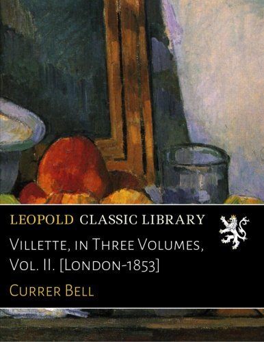 Villette, in Three Volumes, Vol. II. [London-1853]