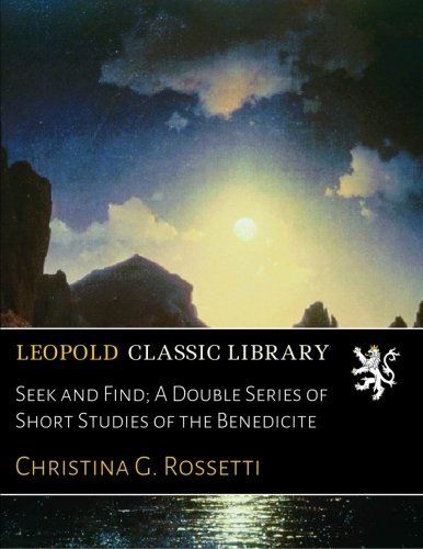 Seek and Find; A Double Series of Short Studies of the Benedicite