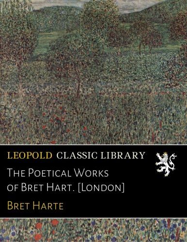 The Poetical Works of Bret Hart. [London]