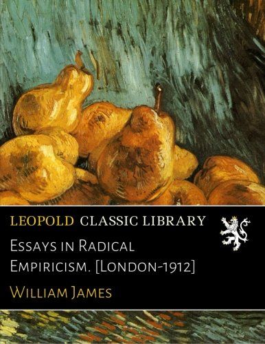 Essays in Radical Empiricism. [London-1912]