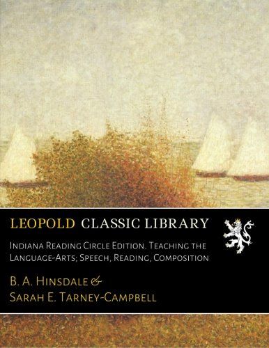 Indiana Reading Circle Edition. Teaching the Language-Arts; Speech, Reading, Composition