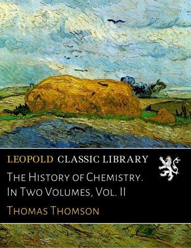 The History of Chemistry. In Two Volumes, Vol. II