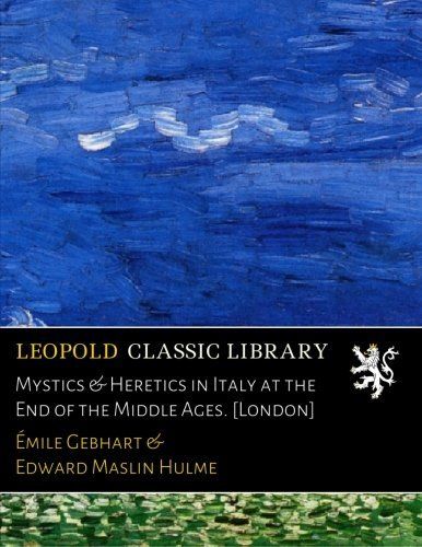 Mystics & Heretics in Italy at the End of the Middle Ages. [London] (French Edition)