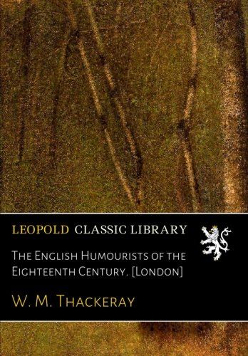 The English Humourists of the Eighteenth Century. [London]