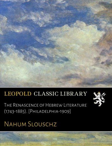 The Renascence of Hebrew Literature (1743-1885). [Philadelphia-1909]