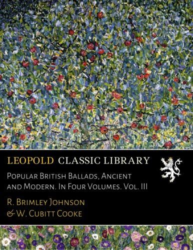 Popular British Ballads, Ancient and Modern. In Four Volumes. Vol. III