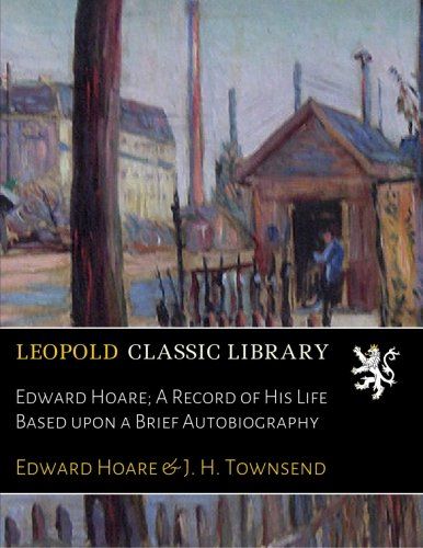 Edward Hoare; A Record of His Life Based upon a Brief Autobiography