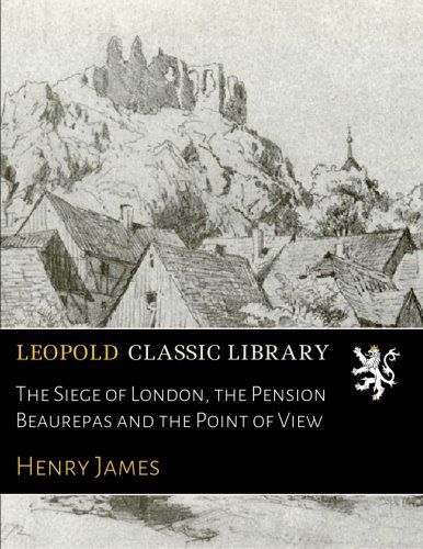 The Siege of London, the Pension Beaurepas and the Point of View