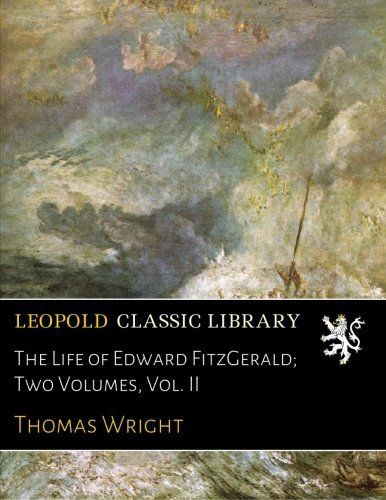 The Life of Edward FitzGerald; Two Volumes, Vol. II