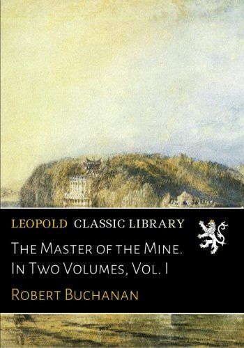 The Master of the Mine. In Two Volumes, Vol. I