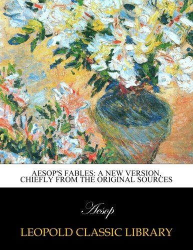Aesop's Fables: a new version, chiefly from the original sources