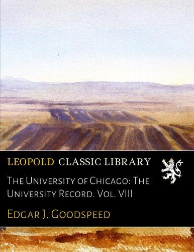The University of Chicago: The University Record. Vol. VIII