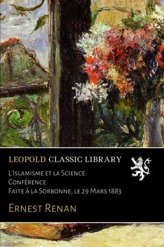 L'Islamisme et la Science: Conférence Faite à la Sorbonne, le 29 Mars 1883 (French Edition)