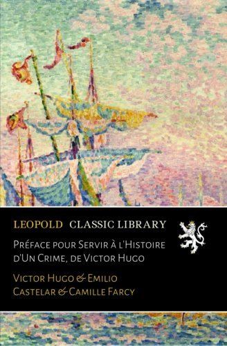 Préface pour Servir à l'Histoire d'Un Crime, de Victor Hugo (French Edition)
