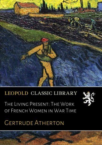 The Living Present: The Work of French Women in War Time