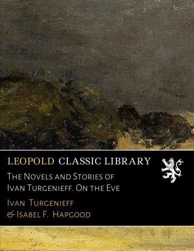 The Novels and Stories of Ivan Turgenieff. On the Eve