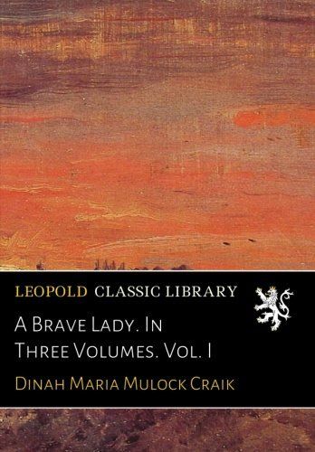 A Brave Lady. In Three Volumes. Vol. I