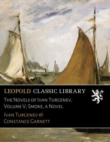 The Novels of Ivan Turgenev, Volume V; Smoke, a Novel (Russian Edition)