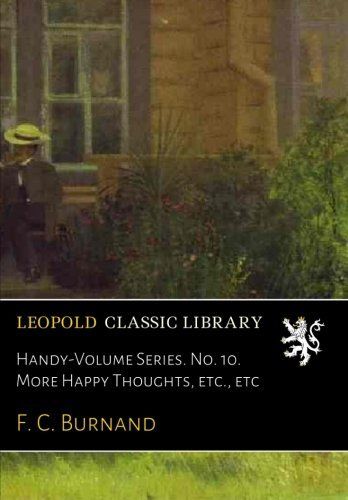 Handy-Volume Series. No. 10. More Happy Thoughts, etc., etc