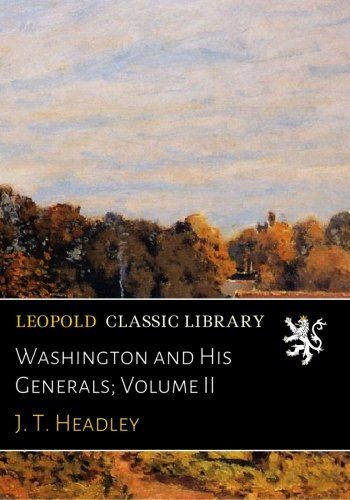 Washington and His Generals; Volume II
