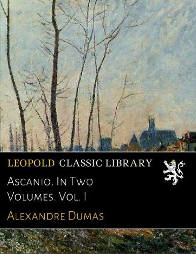 Ascanio. In Two Volumes. Vol. I