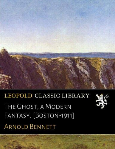 The Ghost, a Modern Fantasy. [Boston-1911]