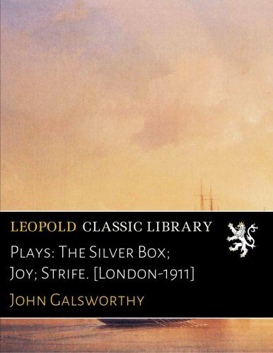 Plays: The Silver Box; Joy; Strife. [London-1911]