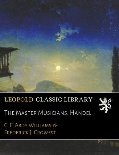 The Master Musicians. Handel