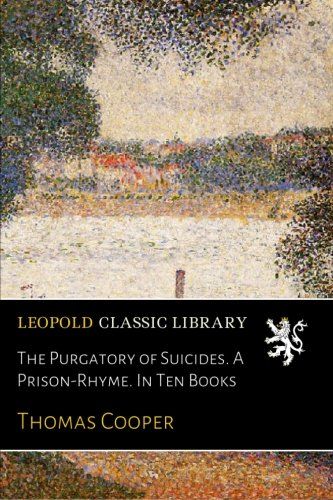 The Purgatory of Suicides. A Prison-Rhyme. In Ten Books