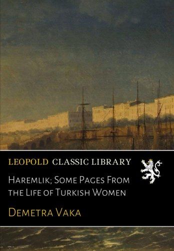 Haremlik; Some Pages From the Life of Turkish Women