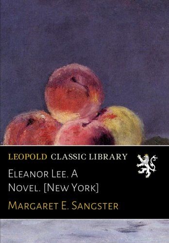 Eleanor Lee. A Novel. [New York]