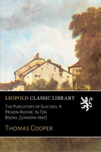 The Purgatory of Suicides; A Prison-Rhyme. In Ten Books. [London-1847]