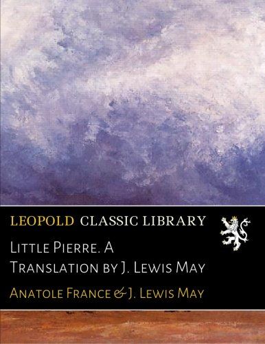 Little Pierre. A Translation by J. Lewis May