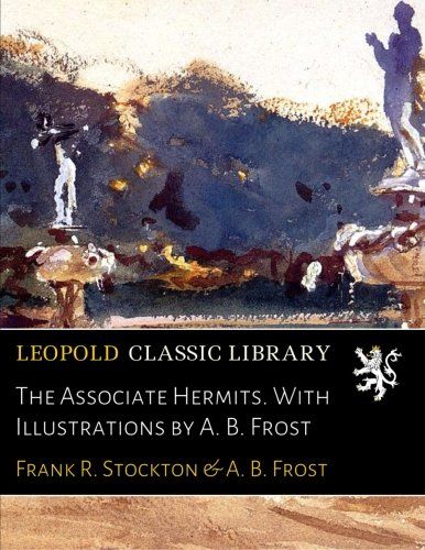 The Associate Hermits. With Illustrations by A. B. Frost